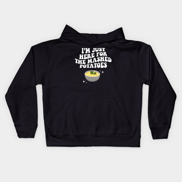 I'm Just Here For The Mashed Potatoes Funny Thanksgiving Kids Hoodie by deafcrafts